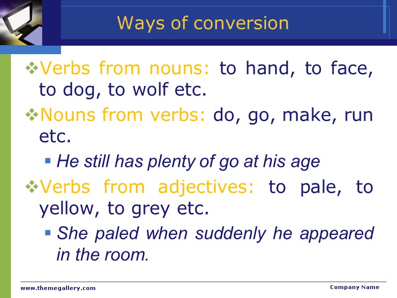 Ways of conversion Verbs from nouns: to hand, to face, to dog, to wolf